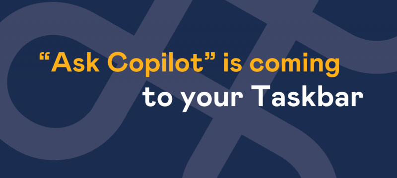 Ask Copilot is coming to your taskbar